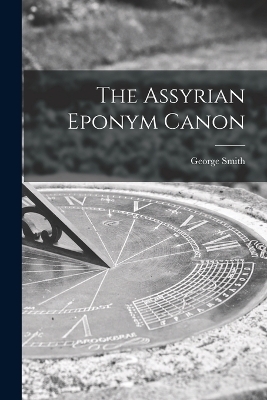 The Assyrian Eponym Canon