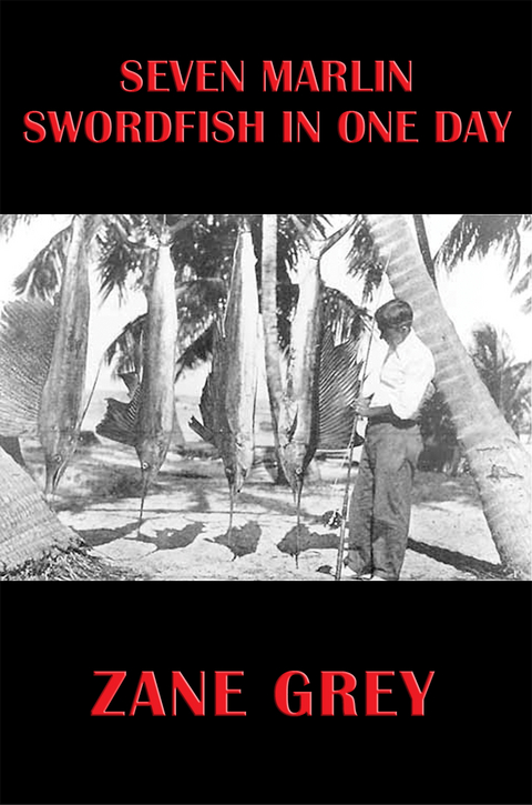 Seven Marlin Swordfish In One Day - Zane Grey