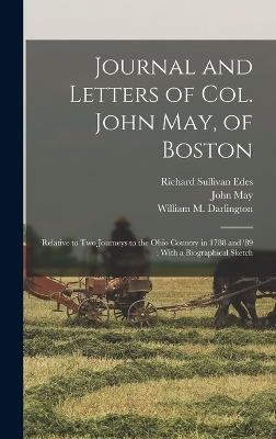 Journal and Letters of Col. John May, of Boston - John May, Richard Sullivan Edes, William M 1815-1889 Darlington
