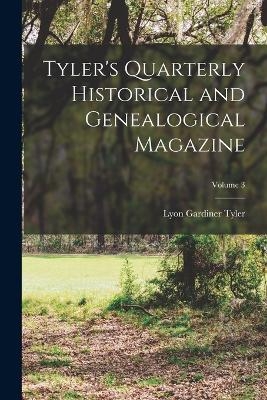 Tyler's Quarterly Historical and Genealogical Magazine; Volume 3