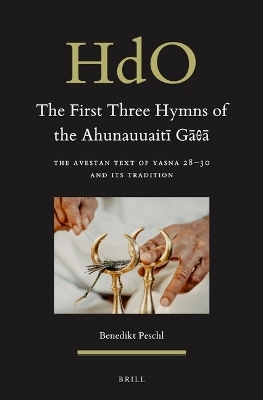 The First Three Hymns of the Ahunauuaitī Gā&theta;ā - Benedikt Peschl