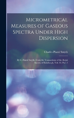 Micrometrical Measures of Gaseous Spectra Under High Dispersion - Charles Piazzi Smyth