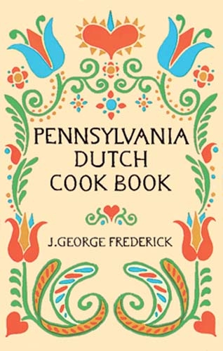 Pennsylvania Dutch Cook Book - J. George Frederick