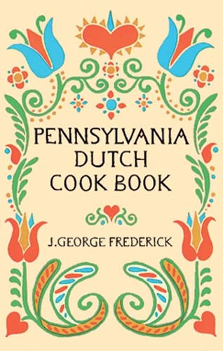 Pennsylvania Dutch Cook Book -  J. George Frederick