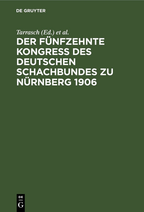 Der f&uuml;nfzehnte Kongre&szlig; des Deutschen Schachbundes zu N&uuml;rnberg 1906 - 