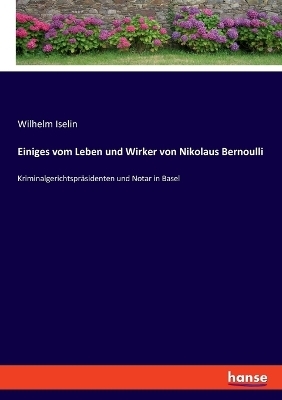 Einiges vom Leben und Wirker von Nikolaus Bernoulli