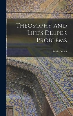 Theosophy and Life's Deeper Problems - Annie Besant