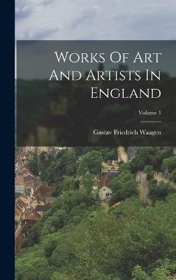 Works Of Art And Artists In England; Volume 1 - Gustav Friedrich Waagen