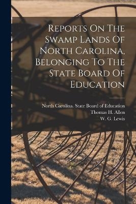 Reports On The Swamp Lands Of North Carolina, Belonging To The State Board Of Education - Walter Gwynn