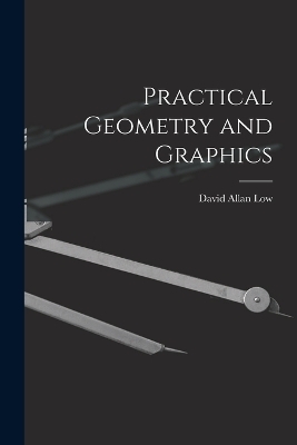 Practical Geometry and Graphics - David Allan Low