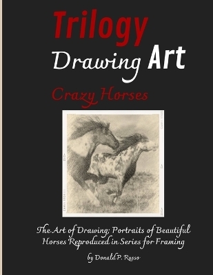 Trilogy Drawing Art Crazy Horses - Donald P Russo