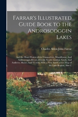 Farrar's Illustrated Guide Book to the Androscoggin Lakes - Charles Alden John Farrar