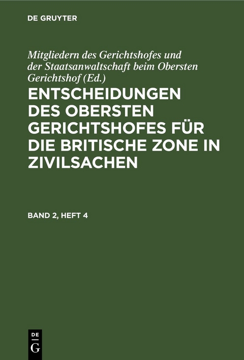 Entscheidungen des Obersten Gerichtshofes f&uuml;r die Britische Zone in Zivilsachen / Entscheidungen des Obersten Gerichtshofes f&uuml;r die Britische Zone in Zivilsachen. Band 2, Heft 4 - 