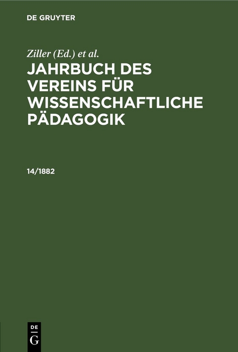 Jahrbuch des Vereins f&uuml;r Wissenschaftliche P&auml;dagogik. Erl&auml;uterungen / Jahrbuch des Vereins f&uuml;r Wissenschaftliche P&auml;dagogik. Erl&auml;uterungen. 14/1882 - 