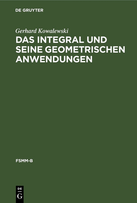 Das Integral und seine geometrischen Anwendungen - Gerhard Kowalewski