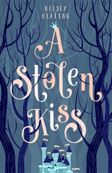 A Stolen Kiss - Kelsey Keating