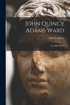 John Quincy Adams Ward - Adeline Adams