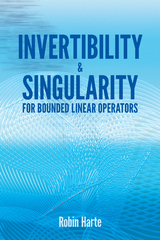 Invertibility and Singularity for Bounded Linear Operators - Robin Harte