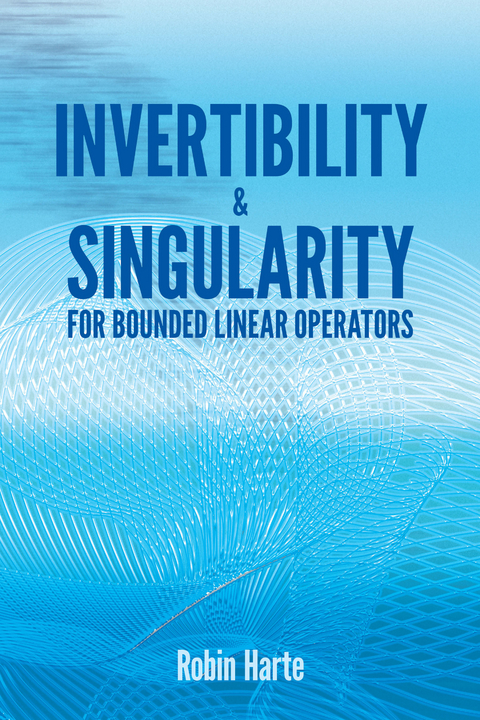 Invertibility and Singularity for Bounded Linear Operators - Robin Harte