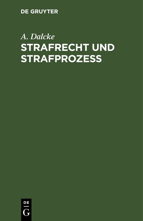 Strafrecht und Strafproze&szlig; - A. Dalcke