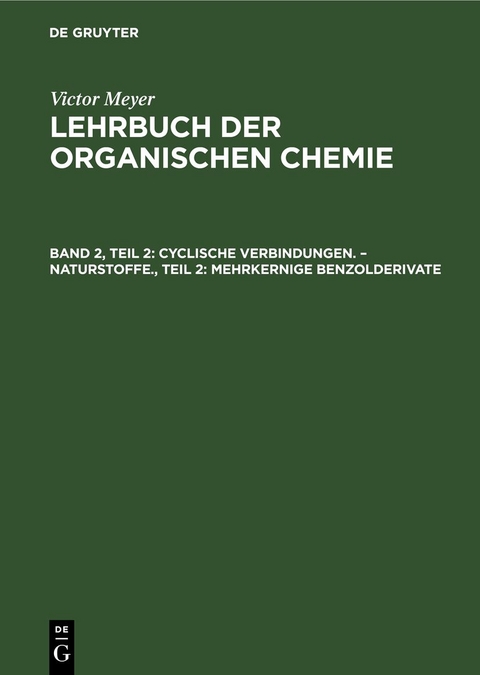 Victor Meyer: Lehrbuch der organischen Chemie / Cyclische Verbindungen. &ndash; Naturstoffe., Teil 2: Mehrkernige Benzolderivate - 