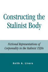 Constructing the Stalinist Body -  Keith A. Livers