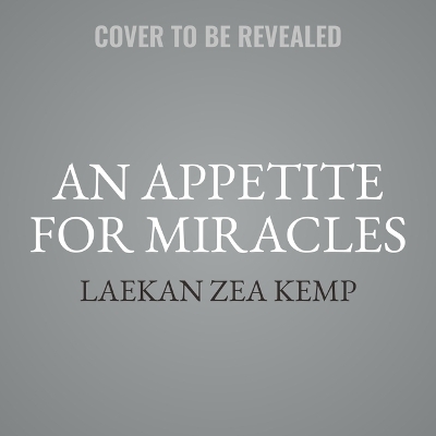 An Appetite for Miracles - Laekan Zea Kemp