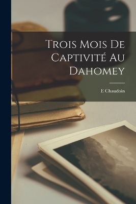 Trois Mois De Captivité Au Dahomey
