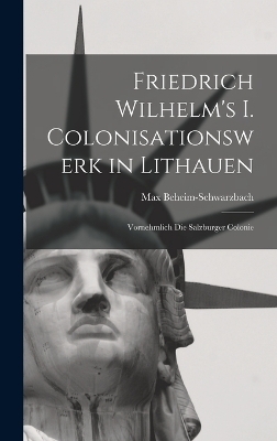 Friedrich Wilhelm's I. Colonisationswerk in Lithauen