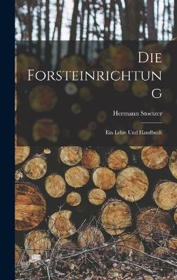 Die Forsteinrichtung - Hermann Stoetzer