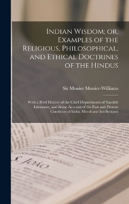 Indian Wisdom; or, Examples of the Religious, Philosophical, and Ethical Doctrines of the Hindus