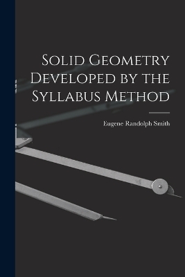 Solid Geometry Developed by the Syllabus Method - Eugene Randolph Smith