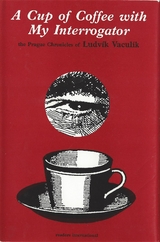A Cup of Coffee with My Interrogator - Ludvik Vaculik