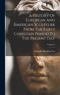 A History Of European And American Sculpture From The Early Christian Period To The Present Day; Volume 2