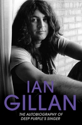 Ian Gillan - The Autobiography of Deep Purple's Lead Singer - Ian Gillan