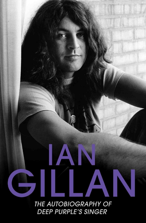 Ian Gillan - The Autobiography of Deep Purple's Lead Singer - Ian Gillan
