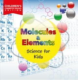 Molecules & Elements: Science for Kids | Children's Chemistry Books Edition - Baby Professor