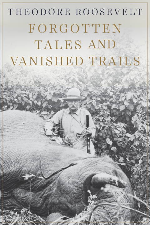 Forgotten Tales and Vanished Trails -  Theodore Roosevelt