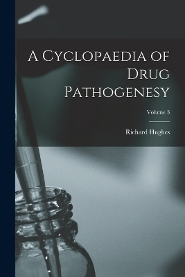 A Cyclopaedia of Drug Pathogenesy; Volume 3