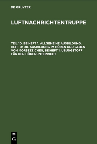 Luftnachrichtentruppe / Allgemeine Ausbildung, Heft d: Die Ausbildung im Hören und Geben von Morsezeichen, Beiheft 1: Übungstoff für den Hörenunterricht