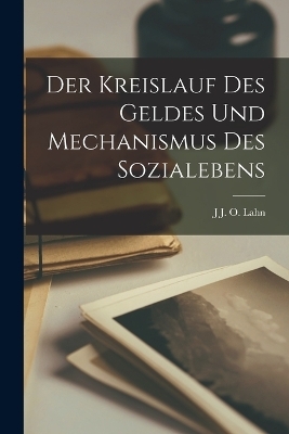 Der Kreislauf Des Geldes Und Mechanismus Des Sozialebens - J J O Lahn