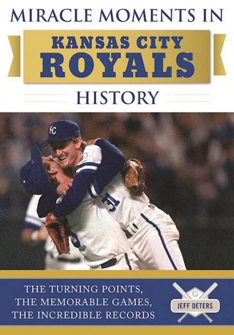 Miracle Moments in Kansas City Royals History -  Jeff Deters