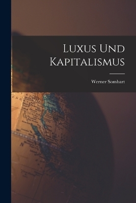 Luxus und Kapitalismus - Werner Sombart