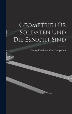 Geometrie Für Soldaten Und Die Esnicht Sind - Georg Friedrich Von Tempelhof