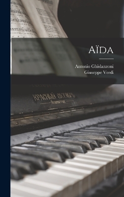 A&iuml;da - Giuseppe Verdi, Antonio Ghislanzoni