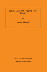 Braids, Links, and Mapping Class Groups - Joan S. Birman