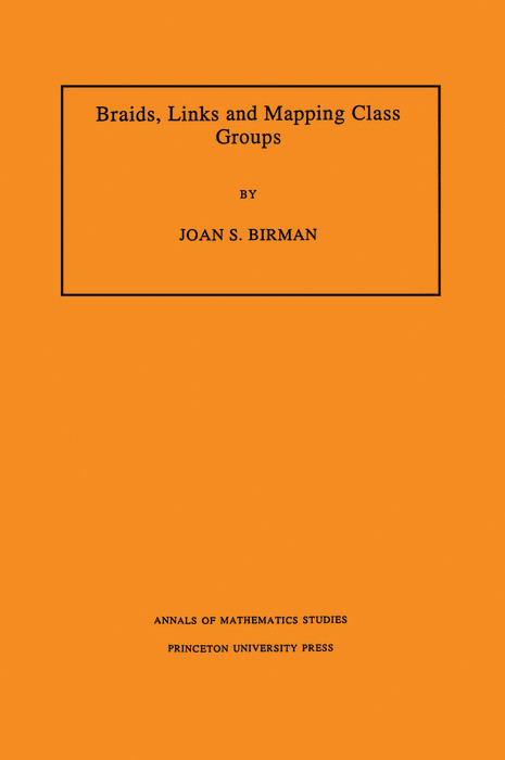 Braids, Links, and Mapping Class Groups - Joan S. Birman