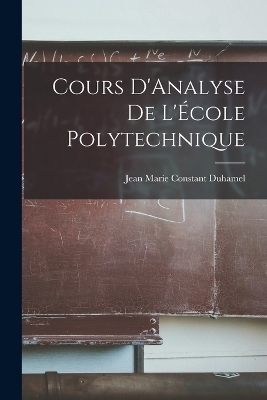 Cours D'Analyse de L'&Eacute;cole Polytechnique - Jean Marie Constant Duhamel