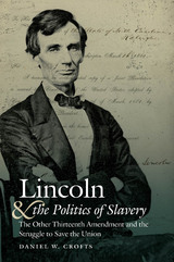 Lincoln and the Politics of Slavery - Daniel W. Crofts