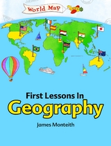 First Lessons In Geography - James Monteith